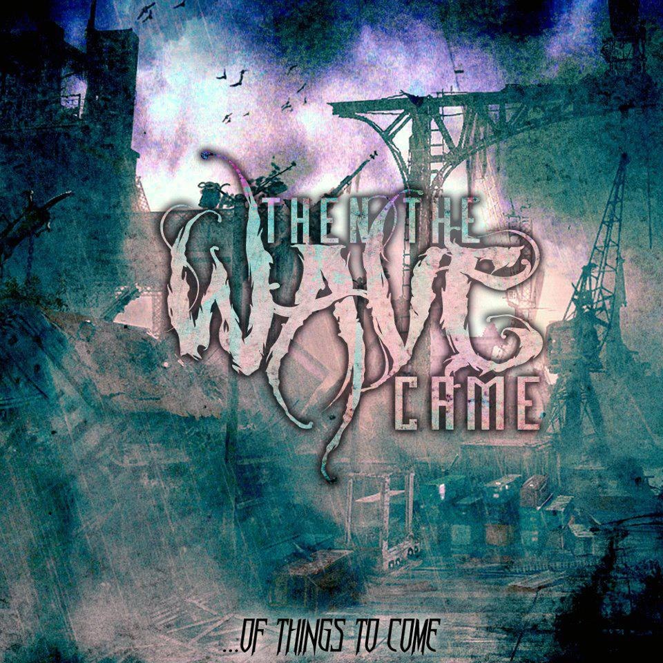 Then The Wave Came - Of Things To Come [EP] (2012)